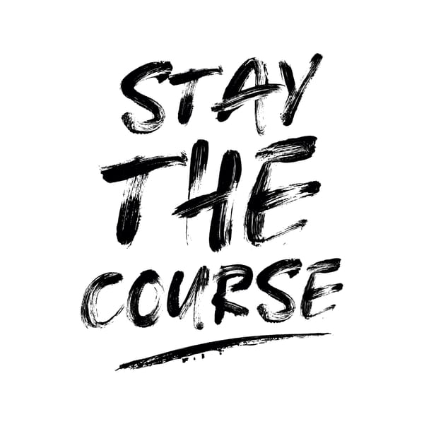 Stay The Course